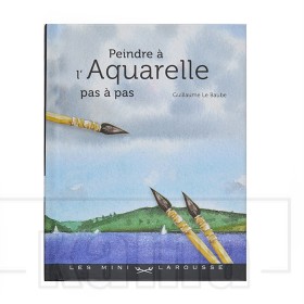 Peindre à l'Aquarelle, Pas à pas / Guillaume Le Baube