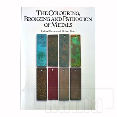 The Colouring, Bronzing and Patination of Metals